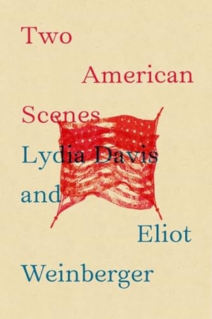 Davis, Lydia / Eliot Weinberger. Two American Scenes. New Directions Publishing Corporation, 2013.