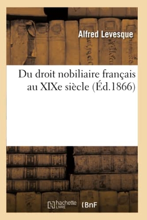 Lévesque. Du droit nobiliaire français au XIXe siècle. Hachette Livre, 2018.