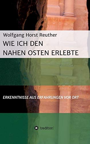 Reuther, Wolfgang Horst. Wie ich den Nahen Osten erlebte - Erkenntnisse aus Erfahrungen vor Ort. tredition, 2018.