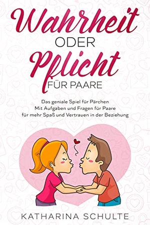 Schulte, Katharina. Wahrheit oder Pflicht für Paare - Das geniale Spiel für Pärchen - Mit Aufgaben und Fragen für Paare - für mehr Spaß und Vertrauen in der Beziehung. Eulogia Verlags GmbH, 2021.