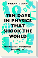Ten Days in Physics that Shook the World