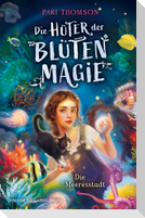 Die Hüter der Blütenmagie - Die Meeresstadt