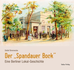 Brennecke, Detlef. Der »Spandauer Bock« - Eine Berliner Lokal-Geschichte. Lukas Verlag, 2021.