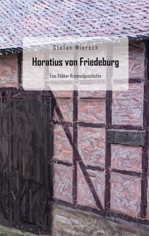 Miersch, Stefan. Horatius von Friedeburg - Eine Räbker Kriminalgeschichte. Books on Demand, 2023.