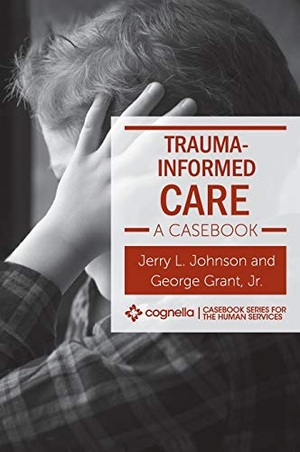 Johnson, Jerry L / George Grant. Trauma-Informed Care - A Casebook. Cognella Academic Publishing, 2020.