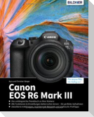 Canon EOS R6 Mark III - Das umfangreiche Praxisbuch zu Ihrer Kamera