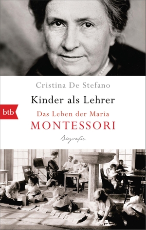 De Stefano, Cristina. Kinder als Lehrer - Das Leben der Maria Montessori. btb Taschenbuch, 2021.