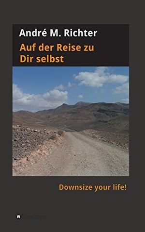 Richter, André M.. Auf der Reise zu Dir selbst - Downsize your life!. tredition, 2020.