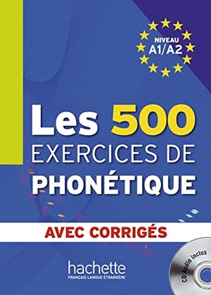 Abry, Dominique / Marie-Laure Chalaron. Les 500 exercices de phonétique. Livre de l'élève + CD Audio + corrigés. Hueber Verlag GmbH, 2015.