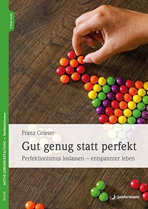 Grieser, Franz. Gut genug statt perfekt - Perfektionismus loslassen - entspannter leben. Junfermann Verlag, 2020.