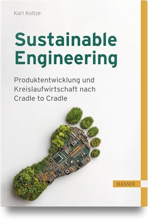Koltze, Karl. Sustainable Engineering - Produktentwicklung und Kreislaufwirtschaft nach Cradle to Cradle. Hanser Fachbuchverlag, 2026.