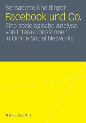 Kneidinger, Bernadette. Facebook und Co. - Eine soziologische Analyse von Interaktionsformen in Online Social Networks. VS Verlag für Sozialwissenschaften, 2010.