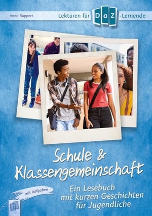 Ruppert, Anna. Schule & Klassengemeinschaft - Ein Lesebuch mit kurzen Geschichten für Jugendliche mit Aufgaben -  Niveaustufe A2. Verlag an der Ruhr GmbH, 2025.