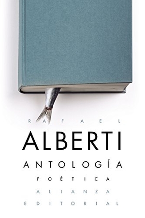 Alberti, Rafael. Antología poética. Alianza Editorial, 2018.