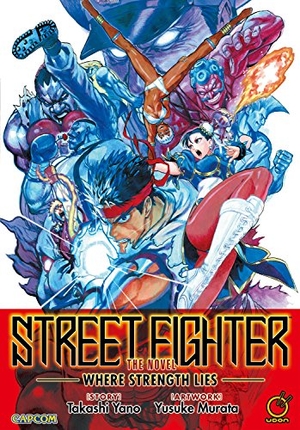 Yano, Takashi. Street Fighter the Novel: Where Strength Lies (Paperback). Udon Entertainment, 2018.