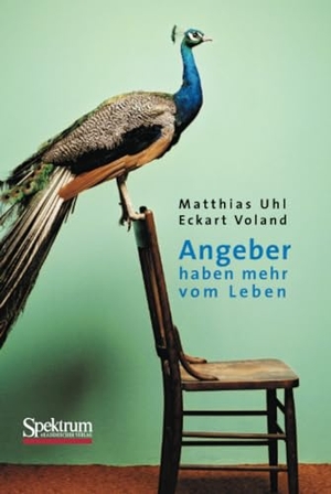 Voland, Eckart / Matthias Uhl. Angeber haben mehr vom Leben. Spektrum Akademischer Verlag, 2011.