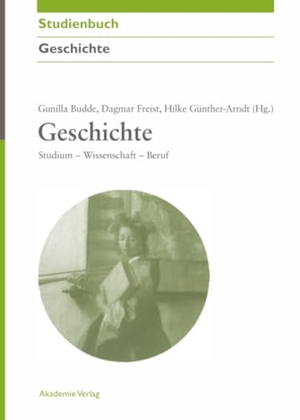 Budde, Gunilla / Hilke Guenther-Arndt et al (Hrsg.). Geschichte - Studium - Wissenschaft - Beruf. De Gruyter, 2008.