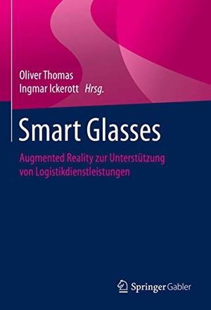 Ickerott, Ingmar / Oliver Thomas (Hrsg.). Smart Glasses - Augmented Reality zur Unterstützung von Logistikdienstleistungen. Springer Berlin Heidelberg, 2020.