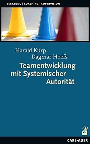 Kurp, Harald / Dagmar Hoefs. Teamentwicklung mit Systemischer Autorität. Auer-System-Verlag, Carl, 2023.