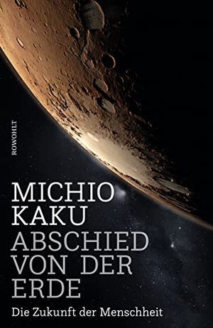 Kaku, Michio. Abschied von der Erde - Die Zukunft der Menschheit. Rowohlt Verlag GmbH, 2019.