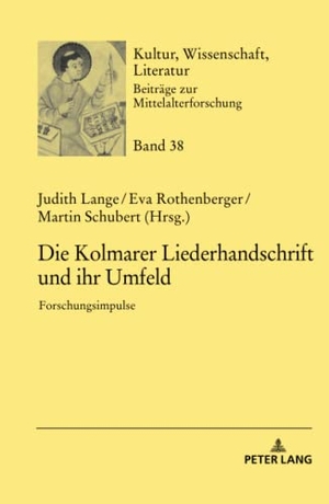 Lange, Judith / Martin Schubert et al (Hrsg.). Die Kolmarer Liederhandschrift und ihr Umfeld - Forschungsimpulse. Peter Lang, 2021.