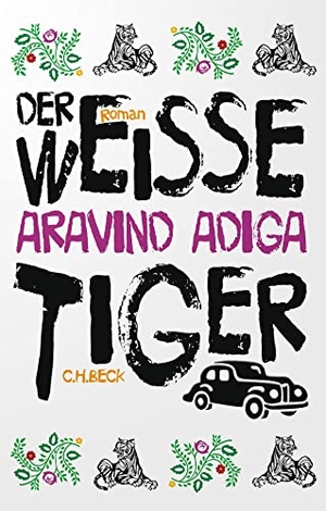 Adiga, Aravind. Der weiße Tiger - Roman. C.H. Beck, 2023.