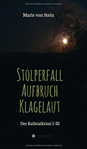 Stein, Marie von. Der Kalletalkrimi I-III - Stolperfall - Aufbruch - Klagelaut. tredition, 2021.