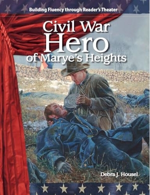 Housel, Debra J. Civil War Hero of Marye's Heights. Teacher Created Materials, 2009.