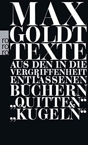 Goldt, Max. Texte aus den in die Vergriffenheit entlassenen Büchern "Quitten" und "Kugeln". Rowohlt Taschenbuch, 2009.