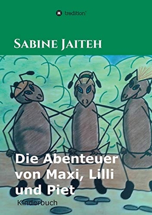Jaiteh, Sabine. Die Abenteuer von Maxi, Lilli und Piet - Kinderbuch. tredition, 2018.