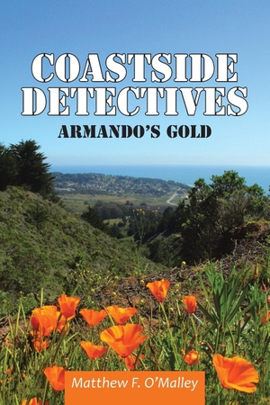 O'Malley, Matthew F.. Coastside Detectives - Armando's Gold. AuthorHouse, 2012.