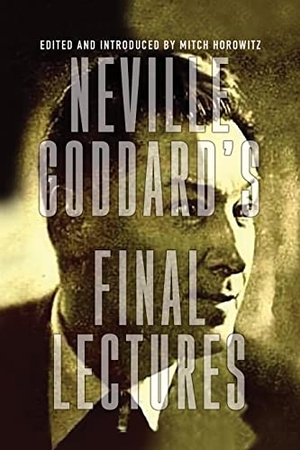 Goddard, Neville. Neville Goddard's Final Lectures. G&D Media, 2022.