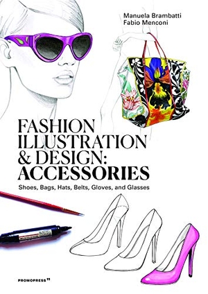 Menconi, Fabio / Manuela Brambatti. Fashion Illustration And Design: Accesories - Shoes, Bags, Hats, Belts, Gloves, and Glasses. Promopress, 2020.
