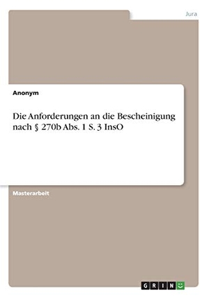 Die Anforderungen an die Bescheinigung nach § 270b Abs. 1 S. 3 InsO. GRIN Verlag, 2020.