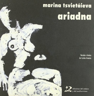 Tsvetaeva, Marina Ivanovna. Ariadna. Ediciones del Oriente y del Mediterráneo, 2006.