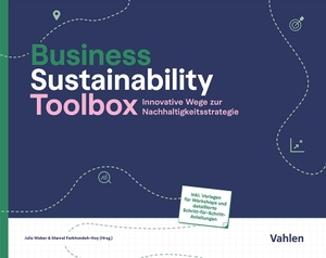 Weber, Julia / Marcel Farkhondeh-Hoy. Business Sustainability Toolbox - Innovative Wege zur Nachhaltigkeitsstrategie. Vahlen Franz GmbH, 2025.
