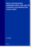 Studies in Ancient Technology, Volume 6 Heat and Heating: Refrigeration, the Art of Cooling and Producing Cold: Light