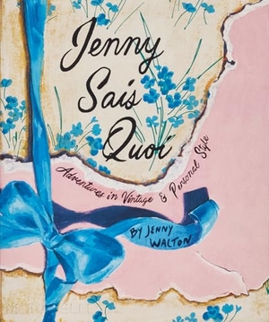 Walton, Jenny. Jenny Sais Quoi - Adventures in Vintage & Personal Style. The Monacelli Press, 2026.