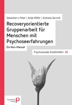 Peter, Sebastian von / Wilfer, Antje et al. Recoveryorientierte Gruppenarbeit für Menschen mit Psychoseerfahrungen - Ein Non-Manual. Psychiatrie-Verlag GmbH, 2019.
