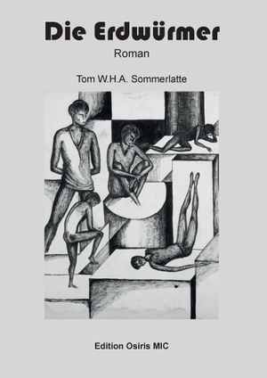 Sommerlatte, Tom W. H. A.. Die Erdwürmer - Roman. Osiris Mic, 2016.