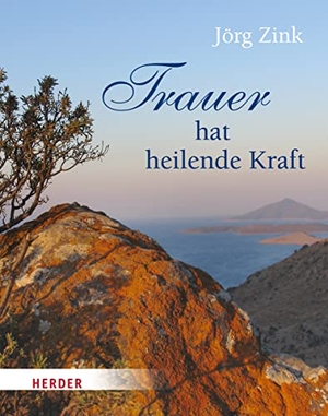 Zink, Jörg. Trauer hat heilende Kraft. Herder Verlag GmbH, 2014.