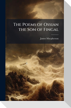 The Poems of Ossian the Son of Fingal