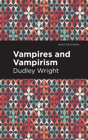 Wright, Dudley. Vampires and Vampirism. Mint Editions, 2020.