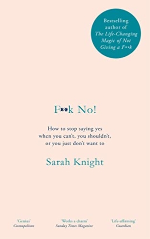 Knight, Sarah. F**k No! - How to stop saying yes, when you can't, you shouldn't, or you just don't want to. Quercus Publishing, 2019.