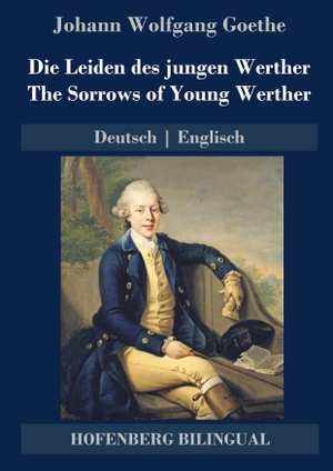 Goethe, Johann Wolfgang. Die Leiden des jungen Werther / The Sorrows of Young Werther - Deutsch | Englisch. Hofenberg, 2021.