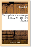 Vie Populaire Et Anecdotique de Henri V, 1820-1874
