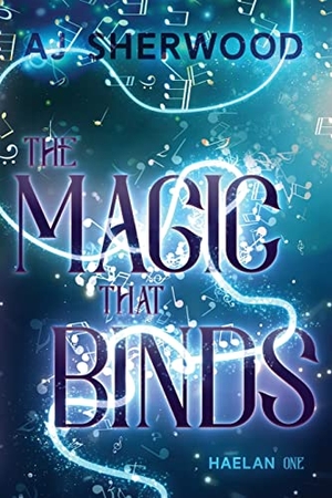 Sherwood, Aj. The Magic That Binds. AJ Sherwood, 2023.