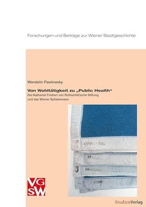 Pawlowsky, Verena / Harald Wendelin. Von Wohltätigkeit zu "Public Health" - Die Nathaniel Freiherr von Rothschild'sche Stiftung und das Wiener Spitalswesen. Studienverlag GmbH, 2024.