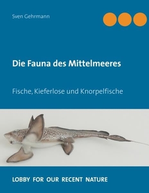 Gehrmann, Sven. Die Fauna des Mittelmeeres - Fische, Kieferlose und Knorpelfische. Books on Demand, 2018.