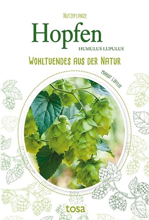 Löffler, Margot. Hopfen - Wohltuendes aus der Natur. tosa GmbH, 2022.